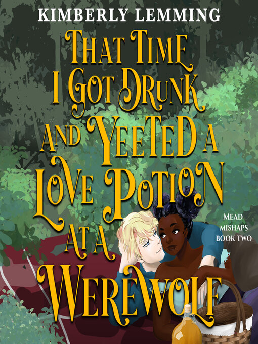 Title details for That Time I Got Drunk and Yeeted a Love Potion at a Werewolf by Kimberly Lemming - Wait list